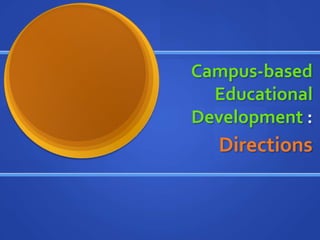 Campus-based
  Educational
Development :
  Directions
 