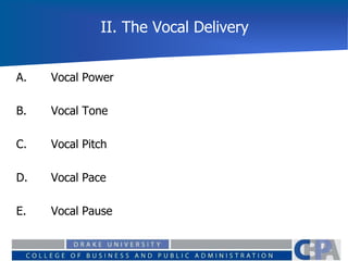 II. The Vocal Delivery
A. Vocal Power
B. Vocal Tone
C. Vocal Pitch
D. Vocal Pace
E. Vocal Pause
 