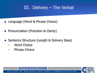III. Delivery – The Verbal
Language (Word & Phrase Choice)
Pronunciation (Precision & Clarity)
Sentence Structure (Length & Delivery Ease)
- Word Choice
- Phrase Choice
 