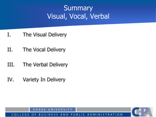 Summary
Visual, Vocal, Verbal
I. The Visual Delivery
II. The Vocal Delivery
III. The Verbal Delivery
IV. Variety In Delivery
 