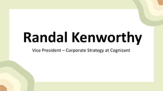 Randal Kenworthy
Vice President – Corporate Strategy at Cognizant
 