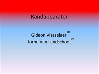 Randapparaten Gideon Vlasselaer  Jorne Van Landschoot 
