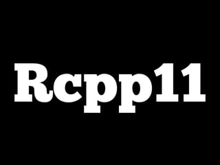 Rcpp11

 