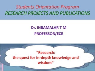 Students Orientation Program
RESEARCH PROJECTS AND PUBLICATIONS
Dr. INBAMALAR T M
PROFESSOR/ECE
 