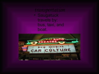 transportation Saugatuck travels by: bus, taxi, and boat. 