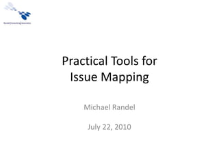 Practical Tools forIssue Mapping Michael Randel July 22, 2010 