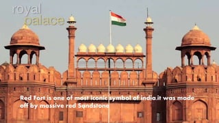 Red Fort is one of most iconic symbol of india.it was made
off by massive red Sandstone
 