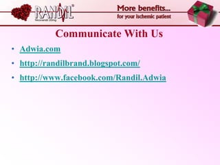 Communicate With Us
• Adwia.com
• http://randilbrand.blogspot.com/
• http://www.facebook.com/Randil.Adwia
 