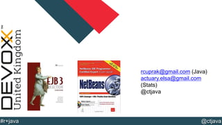 @YourTwitterHandle#DVXFR14{session hashtag} @ctjava#r+java
rcuprak@gmail.com (Java)
actuary.elsa@gmail.com
(Stats)
@ctjava
 