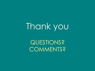 Thank you QUESTIONS? COMMENTS? 