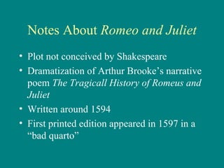 Notes About  Romeo and Juliet ,[object Object],[object Object],[object Object],[object Object]