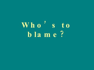 Who’s to blame? 
