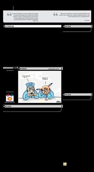 A-2 Opinião                                                                                                                                                                         TRIBUNA DO VALE




         “                                                                                                                     “
                                                                                                                                                                                         Quinta-feira, 5 de agosto de 2010


                      Há que se lembrar que, mesmo vencendo a eleição,                                                                           Não quero transformar o tema em questão eleitoral, pois
                         a chapa escolhida pela comunidade universitária                                                                       quanto mais longe ele for mantido da agenda política, mais
                        passará a compor a lista tríplice que será encami-                                                                                     perto estaremos de uma solução técnica”
                          nhada ao governador Orlando Pessuti, lista esta
                         que será elaborada pelo Conselho Universitário”
                                                                            Felippe Toneti




E DITORIAL                                                                                                                                              A RTIGO



    O momento em que se discute a composição da nova Reitoria               que representam um ônus à sociedade paranaense. Não há de
da Universidade Estadual do Norte do Paraná, a ser eleita em                se esquecer que alunos paranaenses também se matriculam em                       Assisti ao primeiro debate preparatório às eleições que de nirão
18 de agosto, é propício para o debate acerca da participação do            outros estados, mas por questão de justiça seria conveniente que            quem será o próximo reitor da UENP (Universidade Estadual do
governo federal no nanciamento do ensino superior no Estado                 o governo federal, se não federalizasse instituições paranaenses,           Norte do Paraná), realizado em Bandeirantes na segunda-feira (dia
e, ainda, do valor aplicado pelo governo estadual na infante                ao menos auxiliasse o Estado com a destinação de recursos às                2). Para mim foi uma surpresa, especialmente pelas afrontas pessoais
universidade regional.                                                      suas universidades. No Norte Pioneiro, a UENP, devido à pro-                dos candidatos da Chapa 1 às candidatas da Chapa 2.
    O Paraná tem apenas três instituições federais com foco                 ximidade com o vizinho estado de São Paulo, possui inúmeras                      Os nervos pareciam a or da pele entre os concorrentes aos cargos
                                                                                                                                                        de Reitor e Vice-reitor. Há que se lembrar que, mesmo vencendo a elei-
no ensino superior: Universidade Federal do Paraná (UFPR),                  turmas em que metade ou mais dos alunos proveem de lá.
                                                                                                                                                        ção, a chapa escolhida pela comunidade universitária passará a compor
Universidade Tecnológica Federal do Paraná (UTFPR), ambas                       Também seria oportuno que a região reivindicasse maior                  a lista tríplice que será encaminhada ao governador Orlando Pessuti,
com sede em Curitiba, e a recém criada Universidade Federal                 participação da UENP no Orçamento Estadual. Em 2009, a                      lista esta que será elaborada pelo Conselho Universitário (Provisório).
da Integração Latino-Americana (UNILA), instituição pública                 fatia da Universidade foi de R$ 24,6 milhões; a da UEL cou em                    O prof. Rinaldo Bernadelli Junior, candidato a vice da Chapa 1
sediada em Foz do Iguaçu.                                                   R$ 353 mi; UEPG, R$ 138,2 mi; UEM, R$ 308,6 mi; UNICEN-                     juntamente com o Prof. Eduardo Meneghel Rando, pediu votos no
    Apesar do aumento do investimento que veri ca no governo                TRO, R$ 92,1 mi ; UNIOESTE, R$ 166,5 mi; e UNESPAR, R$                      debate declarando que “é melhor escolher um Boeing que um teco-
Lula, especialmente no tocante à interiorização dos campus do               64,9 mi. Além desses recursos, o Paraná investe ainda R$ 96,3               teco”, desmerecendo a Chapa 2, que tem as professoras Maria Lucia
Instituto Federal, não se compara o volume de recursos aplicados            milhões em Ciência e Tecnologia através do Fundo Paraná e R$                Vinha e Erica Mello Peixoto como candidatas a Reitora e Vice, e ado-
em estados como Rio Grande do Sul e Minas Gerais, que contam                68,2 milhões por meio do Tecpar, totalizando R$1,34 bilhão, de              tando uma atitude mais agressiva de desrespeito com as colegas. Ao
com sete Universidades Federais cada um, com os deste Estado.               acordo com a Lei nº 16.032, de 29/12/2009 (Lei Orçamentária                 ler o currículo da Dra. Maria Lucia Vinha, Bernardelli o fez em tom
                                                                                                                                                        irônico e jocoso, minimizando o fato dela só possuir duas publicações
A posição paranaense, dada a sua importância econômica (é a                 Anual - LOA 2009).
                                                                                                                                                        importantes em revistas cienti cas. E olha que ela estudou na USP!
sexta economia do País) e social (sétima população) mereceria                   Os números dispensam comentários. É hora de as lideranças                    Um debate sem ofensas seria mais desejado, já que isso atrapalha
da União uma atenção bem maior.                                             políticas agirem para que a UENP possa crescer e se consoli-                conhecer as propostas dos candidatos para balizar as escolhas. A
    Não bastasse isso, o Paraná investe mais de R$ 1 bilhão ao              dar no cenário do ensino superior do Paraná. Com a palavra                  impressão que tive das manifestações ofensivas da Chapa 1 para com
ano no custeio de Universidades Estaduais onde estudam - e                  os candidatos ao Governo estadual, à Assembleia Legislativa,                a Chapa 2 foi de que estão despreparados, talvez desacostumados ao
são muito bem-vindos - alunos de outros estados brasileiros e               Câmara e Senado Federal.                                                    contraditório, e talvez até preocupados com a manifesta simpatia do
                                                                                                                                                        público presente à Chapa 2.
                                                                                                                                                             Outra polêmica se deu em relação a um suposto colégio (CIB),
                            21:20
                                       C HARGE
HORÁRIO DE FECHAMENTO
                                                                                                                   chargeonline.com.br                  instalado no campus de Bandeirantes, e que cobraria mensalidade dos
                                                                                                                                                        alunos - dentro de uma instituição pública. Para Rando, da Chapa 1, o
         NESTA EDIÇÃO TEM
                                                                                                                                                        fato é considerado normal, uma vez que o terreno ainda pertenceria à
       12 PÁGINAS                                                                                                                                       municipalidade. Segundo a rmou, a doação para o Estado do Paraná
CADERNO PRINCIPAL      A 01 08
                                                                                                                                                        ainda não foi efetuada, contrariando o pensamento geral de que a
 OPINIÃO               A 02                                                                                                                             estadualização do campus estaria sacramentada.
 POLÍTICA              A 03                                                                                                                                  Maria Lucia Vinha é terminantemente contra qualquer cobrança de
 GERAL                 A 04
 ECONOMIA              A 05                                                                                                                             mensalidades e taxas sobre cursos e serviços dentro de uma instituição
 COTIDIANO             A 06                                                                                                                             que é do povo, pois impede pessoas de origem humilde, como lhos
 ESPORTE                A 07
 CIDADES               A 08
                                                                                                                                                        de trabalhadores do corte de cana, de usufruirem das boas condições
                                                                                                                                                        de ensino na Instituição. Além disso, os professores e alunos da Uni-
2ª CADERNO             B 01 04                                                                                                                          versidade têm limitados seus espaços de estudo e pesquisa.
 GERAL                 B 01
 VARIEDADES            B 02                                                                                                                                  O futuro da UENP está, pois, nas mãos dos docentes - com 70
 PUBLICIDADE LEGAL     B 03                                                                                                                             de peso dos votos; dos estudantes e funcionários - com peso 15 para
 SOCIAL                B 04
                                                                                                                                                        cada categoria. Que todas essas pessoas se lembrem e façam suas me-
                                                                                                                                                        lhores escolhas, pensando na autonomia universitária, participação e
                                                                                                                                                        democracia interna, para a consolidação da Universidade como bem
                                                                                                                                                        maior para toda a comunidade do norte velho e do norte do Paraná,
                                                                                                                                                        e à supremacia do interesse público. Boa sorte, UENP.
        PREVISÃO PARA HOJE
                                                                                                                                                                       Felippe Toneti é músico em Jacarezinho, PR.

                                                                                                                                                        A RTIGO



    SANTO ANTÔNIO DA PLATINA

                                                                                                                                                            A perda de competitividade da produção paranaense está forte-
                                                                                                                                                        mente associada aos gargalos de infraestrutura de transporte do Esta-
A RTIGO                                                                                                                                                 do, setor cujos investimentos foram negligenciados nos últimos anos.
                                                                                                                                                            Meu plano de governo prevê a criação do Plano Estadual de Trans-
                                                                                                                                                        porte e Logística, orientado pela ideia de retomar o planejamento
                                                                                                                                                        estratégico do Paraná.A implementação deste Plano será antecedida,
                                                                                                                                                        porém, de uma conversa franca com as empresas concessionárias
                                                                                                                                                        das estradas pedagiadas. Um dos primeiros atos de meu governo ?
                                                                                                                                                        se honrado for com o mandato de governador ? será chamar as con-
                                                                                                                                                        cessionárias para o diálogo a m de renegociar as tarifas do pedágio.
    A missão do sacerdote é por natureza e vocação de suma impor-           do ainda mais as separações conjugais. As leis apenas referendam o              Não quero transformar o tema em questão eleitoral, pois quanto
tância e valor, porquanto o padre é investido dos mesmos poderes de         amor livre que, na prática, já vige há tempos. Como esperar que de tal      mais longe ele for mantido da agenda política, mais perto estaremos
Nosso Senhor Jesus Cristo. “Tu es sacerdos in aeternum secundum             sociedade surjam vocações sacerdotais e religiosas? Como pretender          de uma solução técnica que compatibilize o interesse dos produtores
ordinem Melchisedech” – Tu és sacerdote para sempre segundo a               o aparecimento de santos e heróis?                                          e usuários com estradas modernas e tarifas viáveis. Inclusive com o
ordem de Melquisedeque.                                                               Com efeito, houve toda uma mudança de mentalidade, mu-            cumprimento das obras previstas nos contratos.O que não é viável é
    Trata-se de uma verdadeira escolha que Deus faz entre os homens,        dança do eixo em torno do qual gira e se orienta a sociedade. A família     um caminhão pagar R$ 513,60 de pedágio no frete entre Foz do Iguaçu
a m de que estes ofereçam dons e sacrifícios pelos pecados do povo e        monogâmica e indissolúvel, nascida no altar diante do sacerdote com         e o porto de Paranaguá. É óbvio que uma parcela signi cativa dos
pelos próprios, além de se compadecerem dos que ignoram e erram,            todo requinte e pompa, se reduz a um contrato provisório. E já se ouve      lucros do produtor ca nos guichês das estações de pedágio.
pois ele mesmo está cercado de fraquezas, como nos diz São Paulo aos        falar em “família” formada por casais do mesmo sexo.                            Não creio em intransigência da parte das empresas. Acredito que
Hebreus. (Hebr. 5, 1-11).                                                       Através de uma mudança cultural profunda vai-se assim fazendo           elas têm interesse, tanto quanto o produtor, em manter um sistema
          O nascedouro natural da vocação sacerdotal – o sal que salga      aos poucos o que a União Soviética tentou implantar pela força. Mãos        sustentável a longo prazo. Hoje não é este o caso.
e a luz que ilumina – encontra-se sempre no seio das famílias verda-        hábeis, cabeças inteligentes e corações empedernidos souberam traba-            O pior dos mundos seria o retorno à situação anterior, sem o
deiramente cristãs, dentro do lar imbuído da Fé e da mentalidade da         lhar a sociedade para descristianizá-la e levá-la ao torpor, tornando-a     regime de concessões e as rodovias federais largadas ao abandono ?
Igreja, bem como da pureza de costumes, da piedade e devoção.               indiferente e atéia.                                                        pois há muitos anos o governo federal abdicou de sua atribuição de
    De tão sublime, tal chamado de Deus é comparável a uma cidade               Não é de se alarmar que, sem nenhuma reação, o Estado vá ocu-           conservar as estradas sob sua jurisdição. Neste caso o produtor seria
sobre um monte ou a uma torre inexpugnável, pois um bom padre               pando cada vez mais o lugar dos pais e das famílias. A nal, são eles        ainda mais severamente castigado, com os prejuízos decorrentes de
salva consigo uma multidão, enquanto um mau padre pode levar atrás          próprios que correm pressurosos a entregar seus lhos nas creches            trafegar por rodovias em petição de miséria.
de si outra multidão.                                                       públicas, onde são educados desde a mais tenra idade.                           O novo modelo de concessão adotado pelo governo federal, sem
    Na Epístola aos Efésios, São Paulo engrandece o sacramento do               Em troca, os pais recebem uma pensão do Estado, a dita bolsa es-        pagamento da outorga, se viabilizou tarifas baixas, já levanta dúvidas
matrimônio ao confrontá-lo com a instituição da Igreja.                     cola. A continuar assim, não tardará o dia em que as crianças passarão      quanto à sua e cácia. Basta viajar em direção a Santa Catarina pelas
    Ao ressaltar a submissão da Igreja a Cristo, o Apóstolo convida         a dormir nas escolas como internos, e ao serem indagadas sobre quem         BRs 101 ou 116 para observar que as condições de reparo destas ro-
as mulheres a seguirem o exemplo da Igreja quanto à submissão aos           são os seus pais, elas respondam: – Meu pai é o Estado socialista, e        dovias são precárias. Ao que parece, as tarifas xadas são insu cientes
seus maridos; e a estes, a amarem suas esposas como Cristo ama sua          minha mãe, a Pátria laica e atéia.                                          para remunerar os investimentos nas obras de manutenção.
Igreja. Em suma, fazer do lar o que faz Cristo com a Igreja: digna, pura,             Nessa perspectiva, o que fazer? “Ad te levavi, oculos meos, qui       Mas o pedágio é só uma parte do problema.
resplandecente, sem mancha nem ruga, santa e imaculada.                     habitas in coelis”. (Sl 122, 1). Sim! Voltemos nossos olhos para Deus,          A adequação e conservação das estradas rurais contribuirá para
    Toda a grandeza do matrimônio se patenteia nessa consideração           para a Virgem de Fátima, pedindo perdão e misericórdia; pedindo,            reduzir o custo-Paraná, além de trazer inúmeros outros benefícios
do apóstolo em relação ao amor de Cristo à sua Igreja. E São Paulo          sobretudo, a grande vitória prevista em sua aparição, o triunfo de seu      à população, incluindo o transporte escolar ? que hoje, em algumas
ressalta que o relacionamento de Cristo com a maior das instituições é      Imaculado Coração.                                                          regiões, os alunos cam sem aula em dias de chuva ? e o atendimento
um verdadeiro mistério, pois a própria Santa Igreja Católica Apostólica                                                                                 em casos de emergência na saúde.A melhoria das estradas rurais está
Romana é de origem divina.                                                     (*)Pe. David Francisquini é sacerdote da Igreja do Imaculado             prevista em meu Plano Estadual de Transporte.
          Como sacerdote, acabo de tomar conhecimento da aprovação                     Coração de Maria em Cardoso Moreira - RJ                                      Beto Richa é candidato ao Governo do Estado
de novo Projeto de emenda constitucional sobre o divórcio, facilitan-                                                                                                         pela Coligação Novo Paraná.


           TRIBUNA DO VALE
 