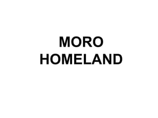 MORO
HOMELAND
 