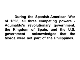 During the Spanish-American War
of 1898, all three competing powers -
Aquinaldo's revolutionary government,
the Kingdom of...