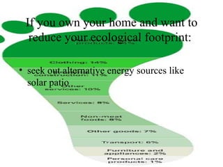 If you own your home and want to reduce your ecological footprint :  seek out alternative energy sources like solar patio   