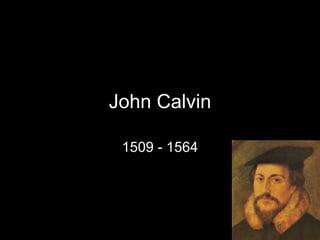 John Calvin 1509 - 1564 