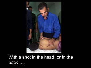 With a shot in the head, or in the back …. 