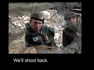 We’ll shoot back. 