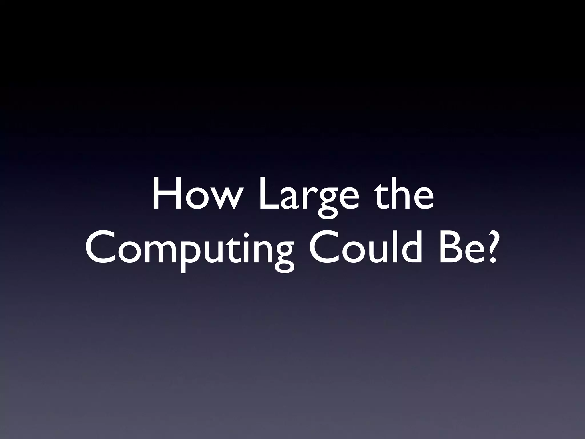 How Large the Computing Could Be? 