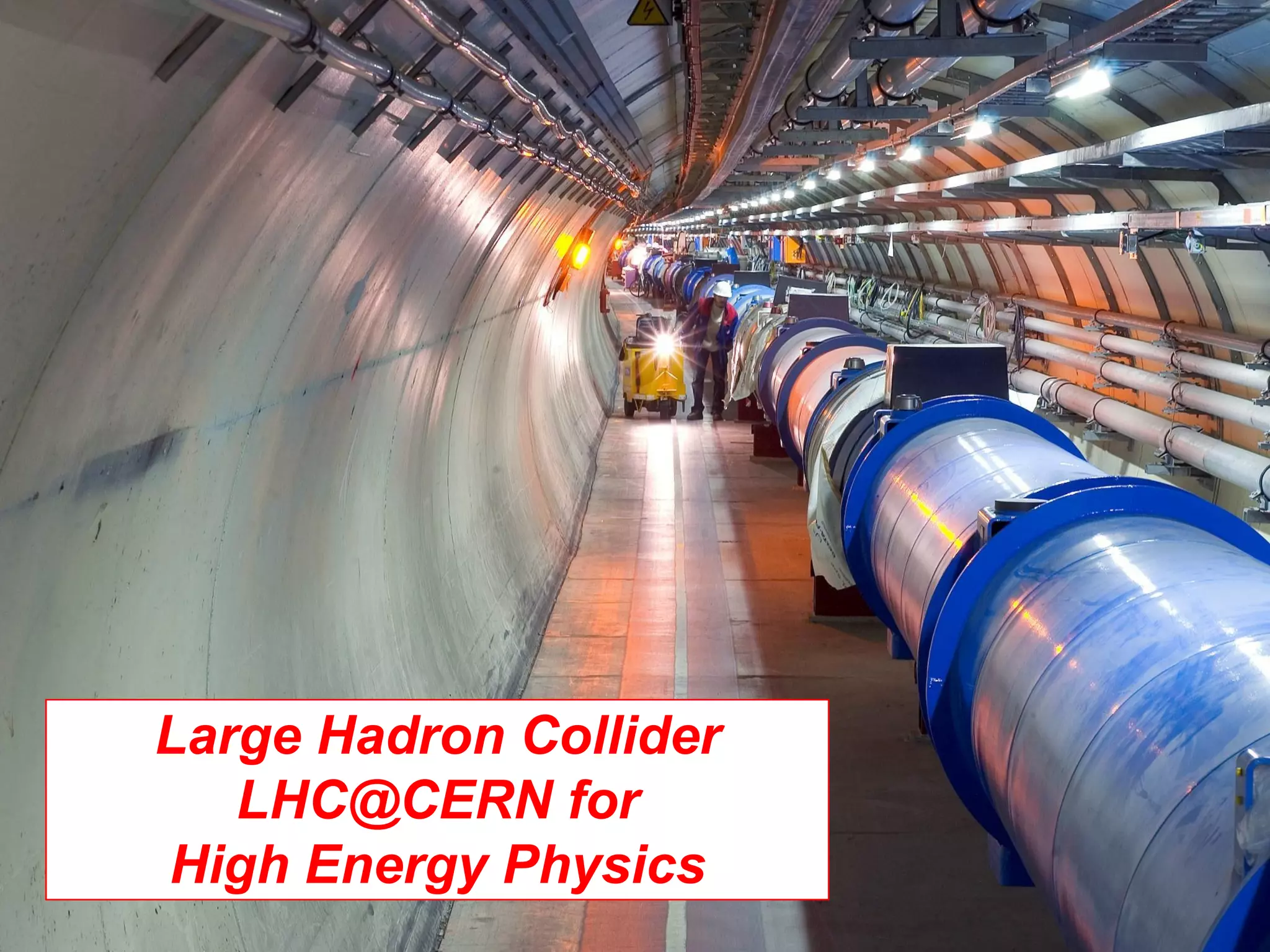 Large Hadron Collider LHC@CERN for High Energy Physics 