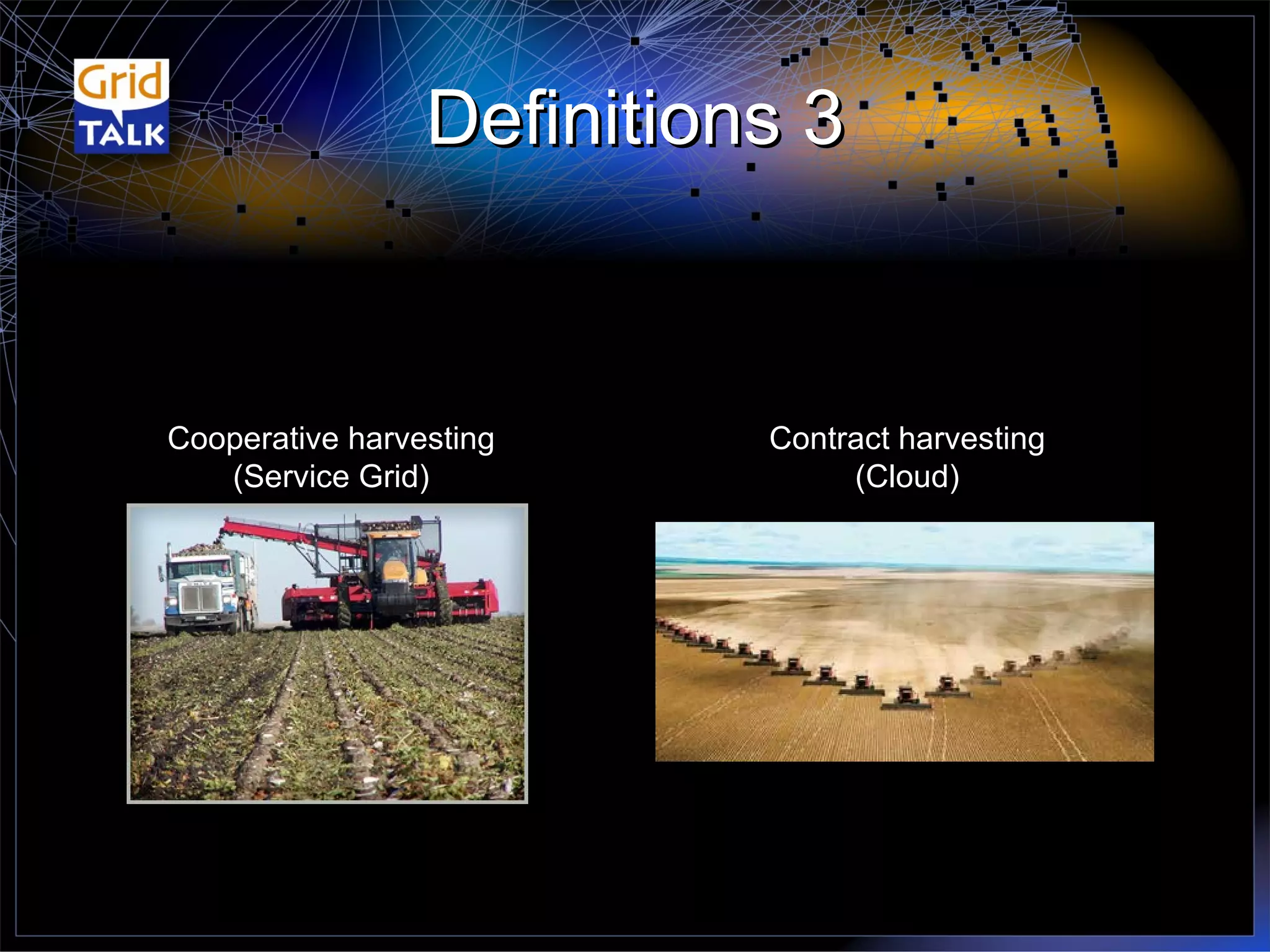 Definitions 3 Contract harvesting (Cloud) Cooperative harvesting (Service Grid) 
