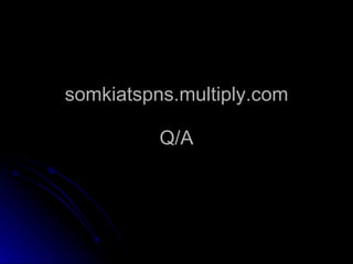somkiatspns.multiply.com Q/A 