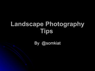 Landscape Photography   Tips   By  @somkiat 