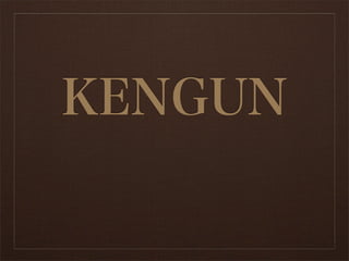 KENGUN
 