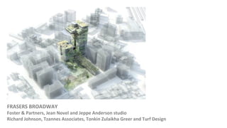 FRASERS BROADWAY  Foster & Partners, Jean Novel and Jeppe Anderson studio Richard Johnson, Tzannes Associates, Tonkin Zulaikha Greer and Turf Design 