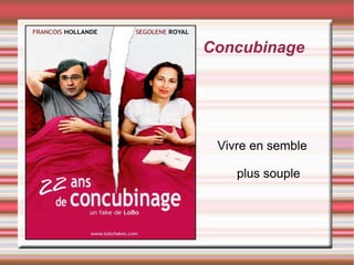 Concubinage




 Vivre en semble

    plus souple
 
