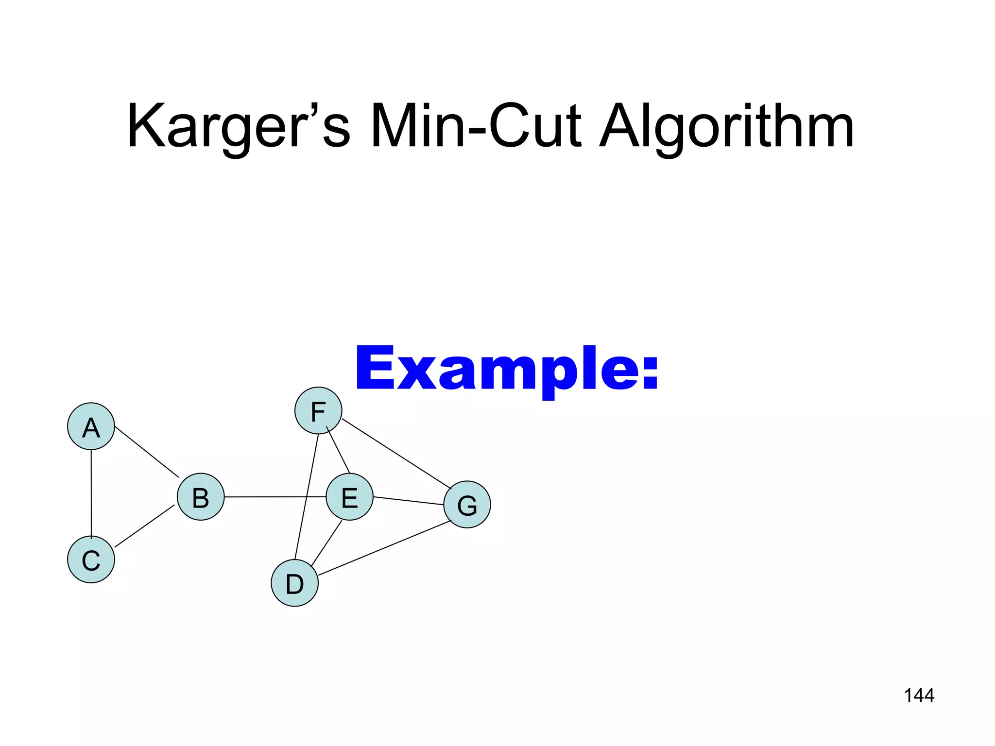 Example: A C B D G E F Karger’s Min-Cut Algorithm 