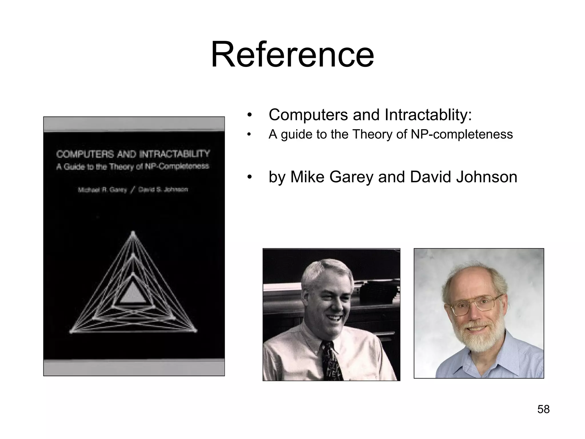 Reference Computers and Intractablity: A guide to the Theory of NP-completeness by Mike Garey and David Johnson 