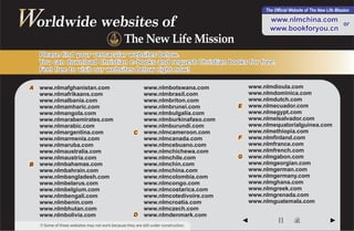 Worldwide websites of
                                                                                                      The Official Website of The New Life Mission

                                                                                                        www.nlmchina.com
                                                                                                                          or
                                                                                                        www.bookforyou.cn
                                                    The New Life Mission
      Please find your vernacular websites below.
      You can download Christian e-books and request Christian books for free.
      Feel free to visit our websites below right now!


  A   www.nlmafghanistan.com                                   www.nlmbotswana.com               www.nlmdioula.com
      www.nlmafrikaans.com                                     www.nlmbrasil.com                 www.nlmdominica.com
      www.nlmalbania.com                                       www.nlmbriton.com                 www.nlmdutch.com
      www.nlmamharic.com                                       www.nlmbrunei.com         E       www.nlmecuador.com
      www.nlmangola.com                                        www.nlmbulgalia.com               www.nlmegypt.com
      www.nlmarabemirates.com                                  www.nlmburkinafaso.com            www.nlmelsalvador.com
      www.nlmarabic.com                                        www.nlmburundi.com                www.nlmequatorialguinea.com
      www.nlmargentina.com                               C     www.nlmcameroon.com               www.nlmethiopia.com
      www.nlmarmenia.com                                       www.nlmcanada.com         F       www.nlmfinland.com
      www.nlmaruba.com                                         www.nlmcebuano.com                www.nlmfrance.com
      www.nlmaustralia.com                                     www.nlmchichewa.com               www.nlmfrench.com
      www.nlmaustria.com                                       www.nlmchile.com          G       www.nlmgabon.com
  B   www.nlmbahamas.com                                       www.nlmchin.com                   www.nlmgeorgian.com
      www.nlmbahrain.com                                       www.nlmchina.com                  www.nlmgerman.com
      www.nlmbangladesh.com                                    www.nlmcolombia.com               www.nlmgermany.com
      www.nlmbelarus.com                                       www.nlmcongo.com                  www.nlmghana.com
      www.nlmbelgium.com                                       www.nlmcostarica.com              www.nlmgreek.com
      www.nlmbengali.com                                       www.nlmcotedivoire.com            www.nlmgrenada.com
      www.nlmbenin.com                                         www.nlmcroatia.com                www.nlmguatemala.com
      www.nlmbhutan.com                                        www.nlmczech.com
      www.nlmbolivia.com                                 D     www.nlmdenmark.com
                                                                                             ◄              目       录                  ►
      ¦ Some of these websites may not work because they are still under construction.
 