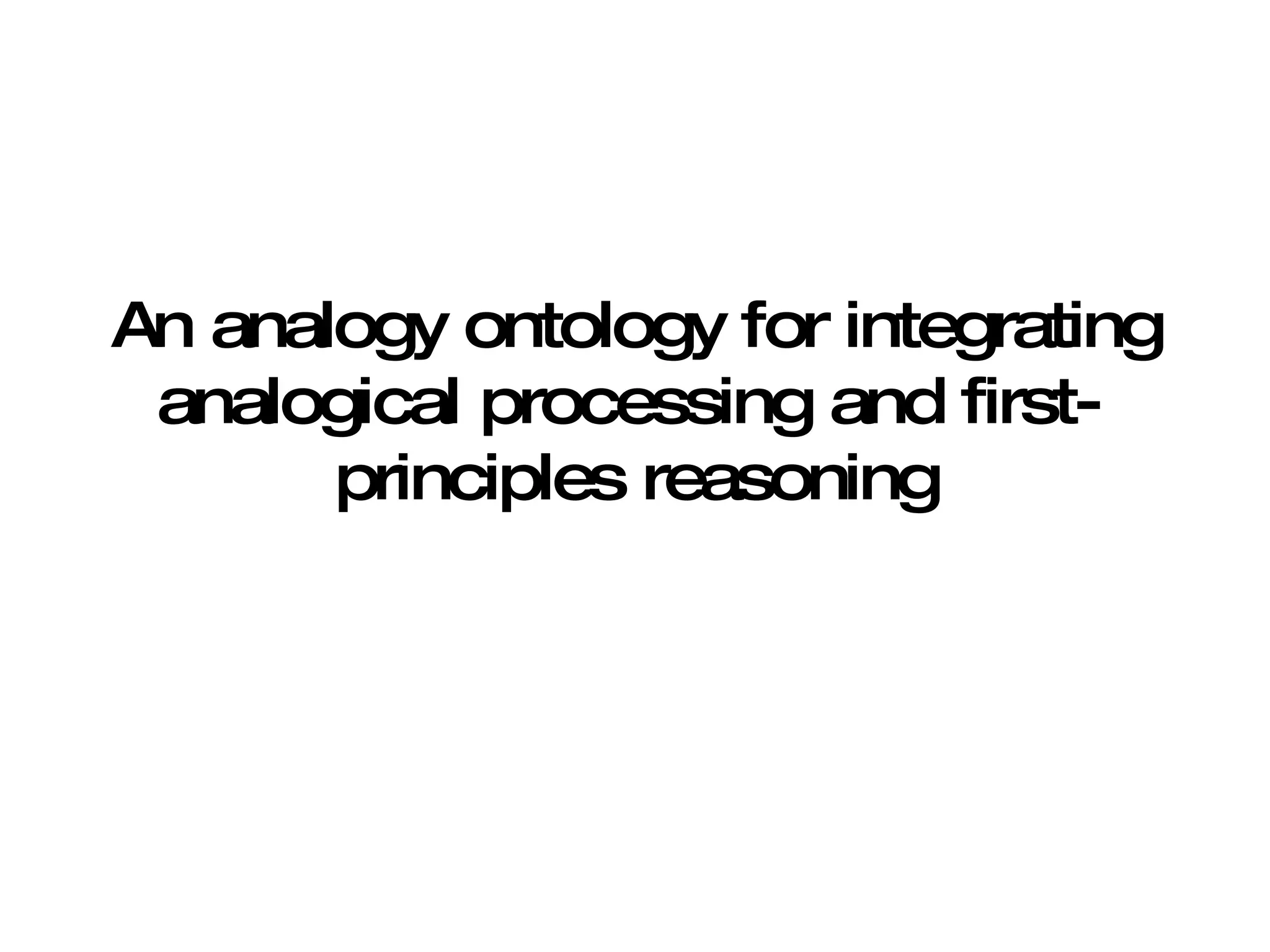 An analogy ontology for integrating analogical processing and first-principles reasoning 