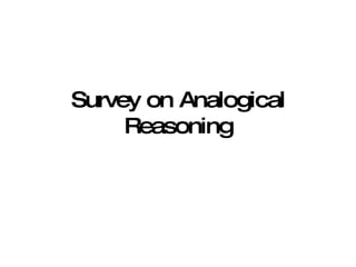 Survey on Analogical Reasoning 2009. 4. 21 Sang-Kyun Kim [email_address] 