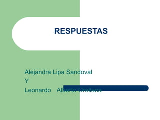 RESPUESTAS Alejandra Lipa Sandoval Y Leonardo Alberto Orellana 