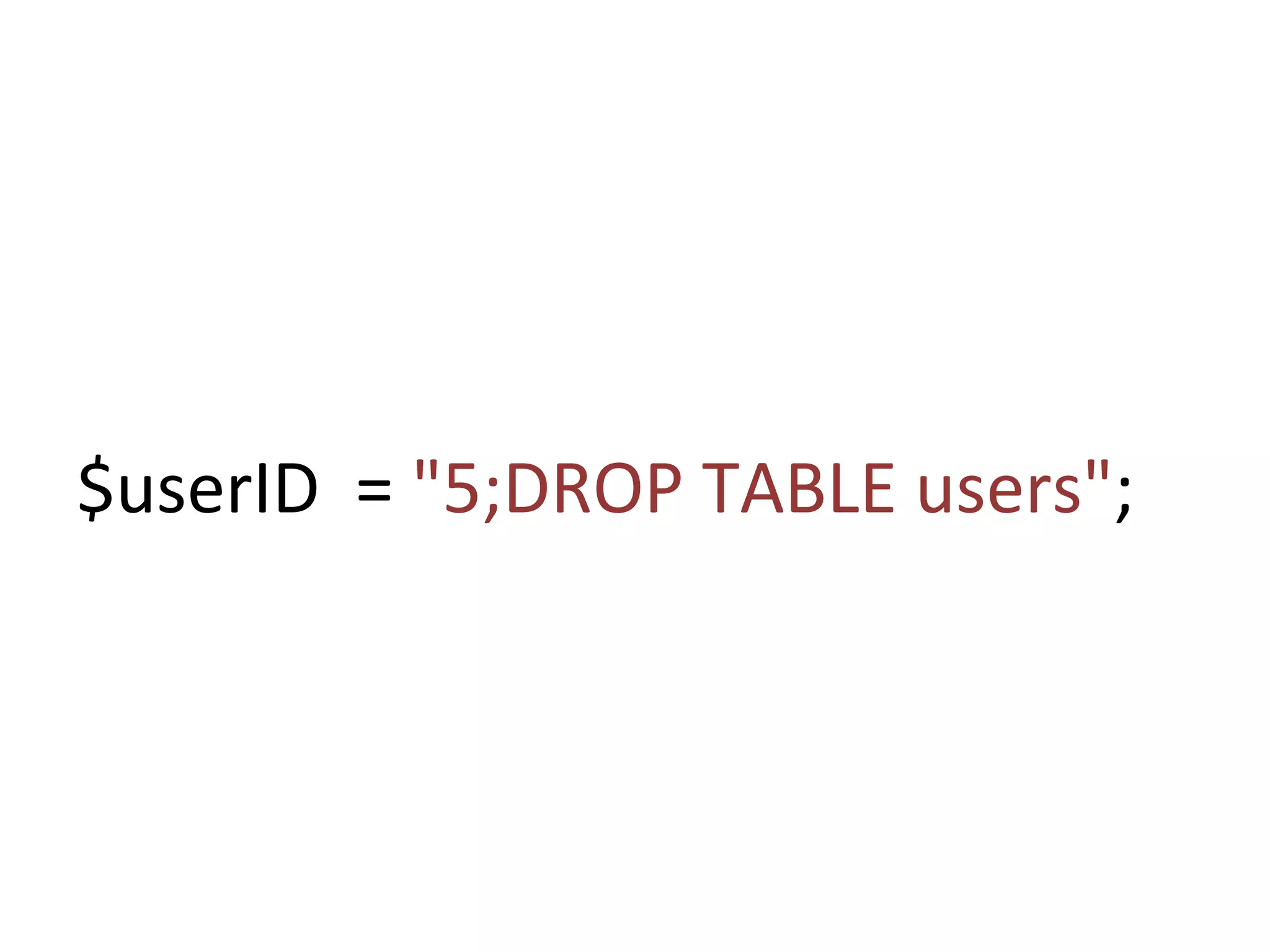 $userID  =  "5;DROP TABLE users" ; 