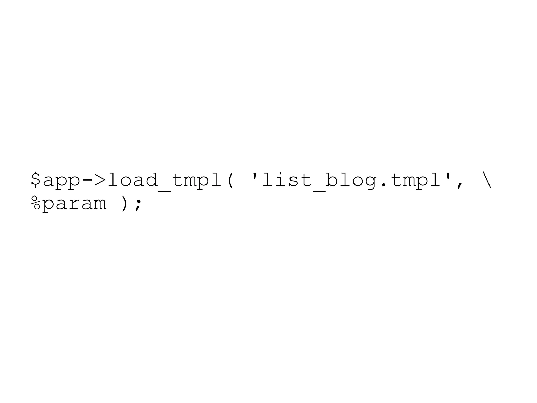 $app->load_tmpl( 'list_blog.tmpl', \%param ); 