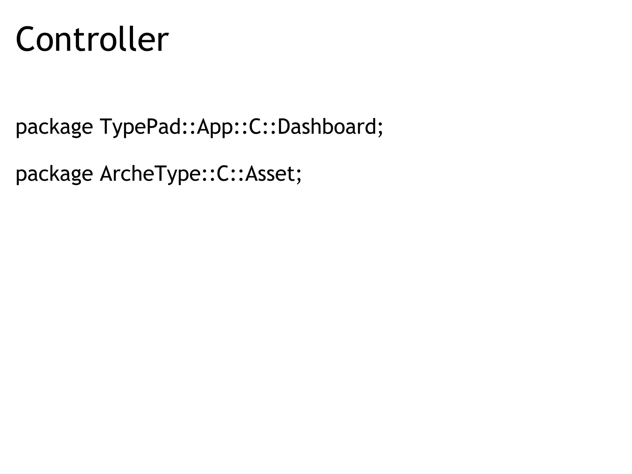 Controller package TypePad::App::C::Dashboard; package ArcheType::C::Asset; 