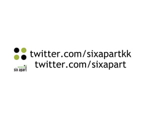 twitter.com/sixapartkk twitter.com/sixapart 