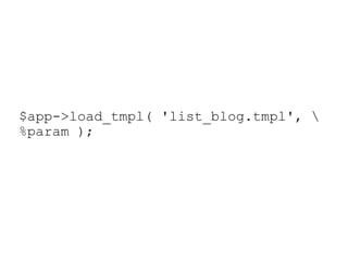 $app->load_tmpl( 'list_blog.tmpl', \%param ); 