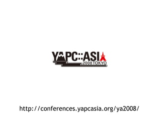 http://conferences.yapcasia.org/ya2008/ 
