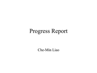 Progress Report Che-Min Liao 