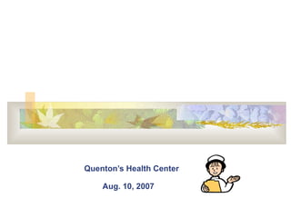 Quenton’s Health Center   Aug. 10, 2007   