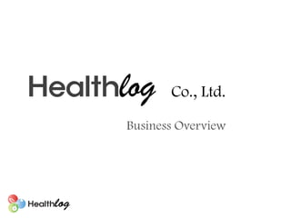 Healthlog    Co., Ltd.

      Business Overview
 
