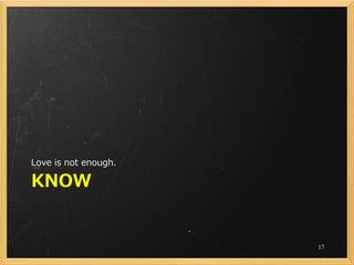 Love is not enough.

KNOW


                      17
 