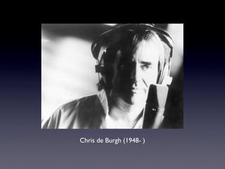 Chris de Burgh (1948- )
 